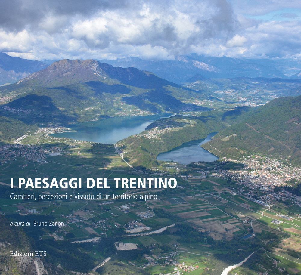 I paesaggi del Trentino. Caratteri, percezioni e vissuto di un territorio alpino