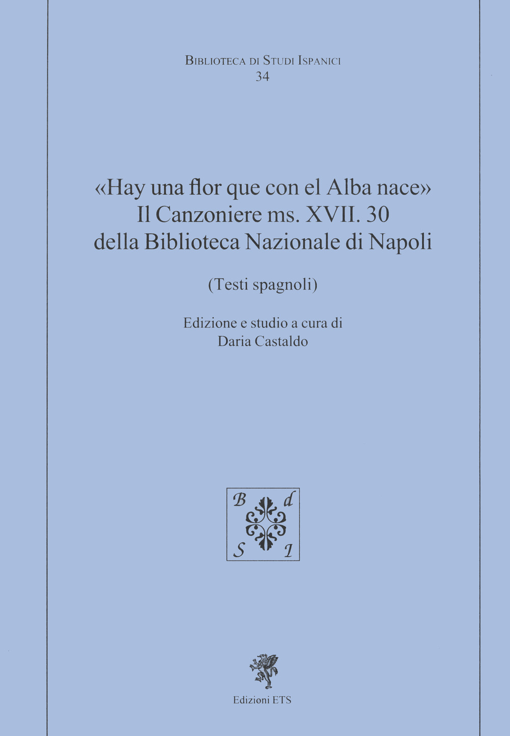 «Hay una flor que con el Alba nace». Il Canzoniere MS. XVII. 30 della Biblioteca Nazionale di Napoli (Testi spagnoli)