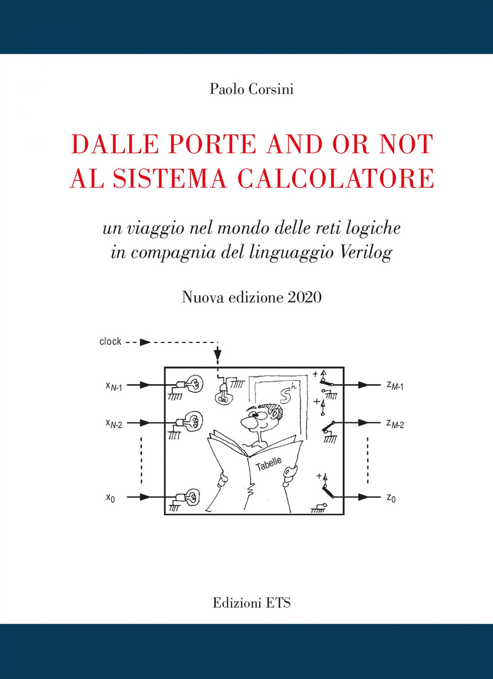 Dalle porte and or not al sistema calcolatore. Un viaggio nel mondo delle reti logiche in compagnia del linguaggio Verilog