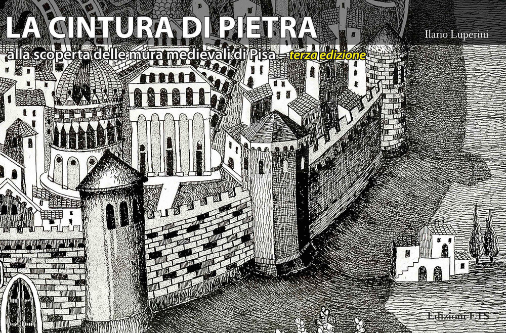 La cintura di pietra. Alla scoperta delle mura medievali di Pisa