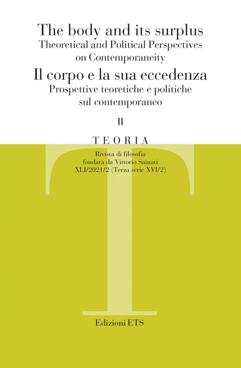 Teoria. Rivista di filosofia. Vol. 2: The body and its surplus. Theoretical and political perspectives on contemporaneity-Il corpo e la sua eccedenza. Prospettive teoretiche e politiche sul contemporaneo