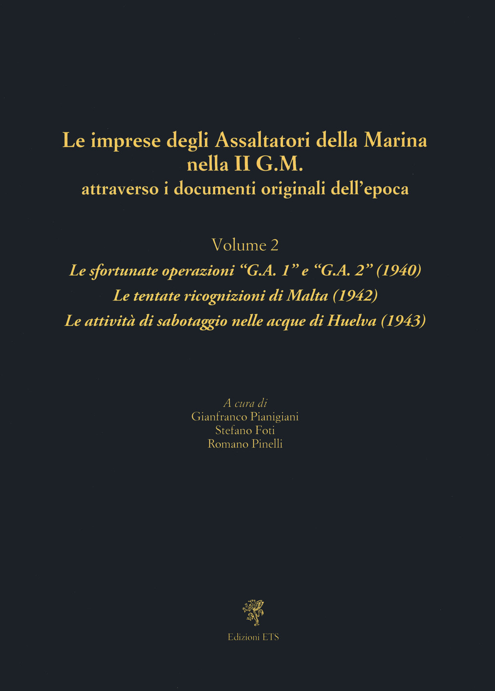 Le imprese degli assaltatori della Marina nella II G.M. attraverso i documenti originali dell'epoca. Vol. 2: Le sfortunate operazioni «G.A. 1» e «G.A. 2» (1940). Le tentate ricognizioni di Malta (1942). Le attività di sabotaggio nelle acque di Huelva (1943)