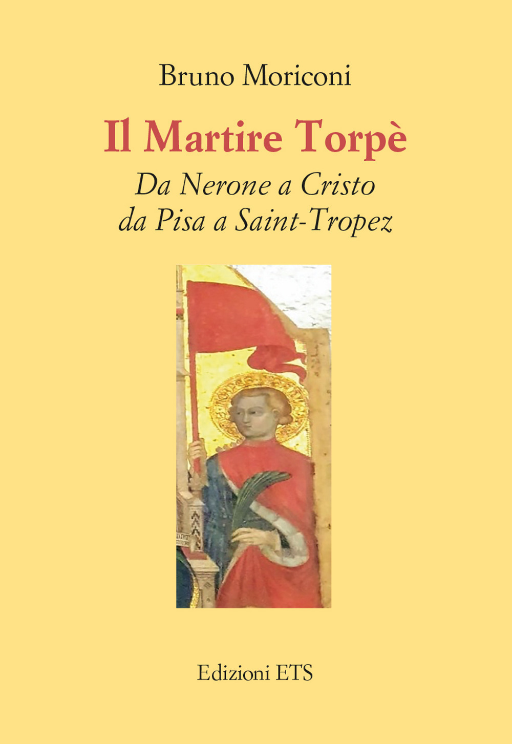 Il martire Torpè. Da Nerone a Cristo da Pisa a Saint-Tropez