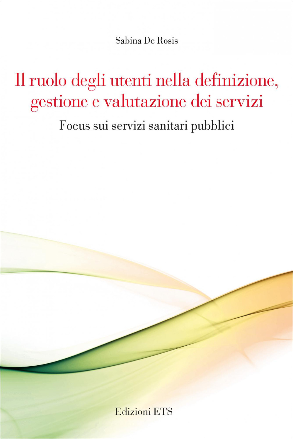 Il ruolo degli utenti nella definizione, gestione e valutazione dei servizi. Focus sui servizi sanitari pubblici