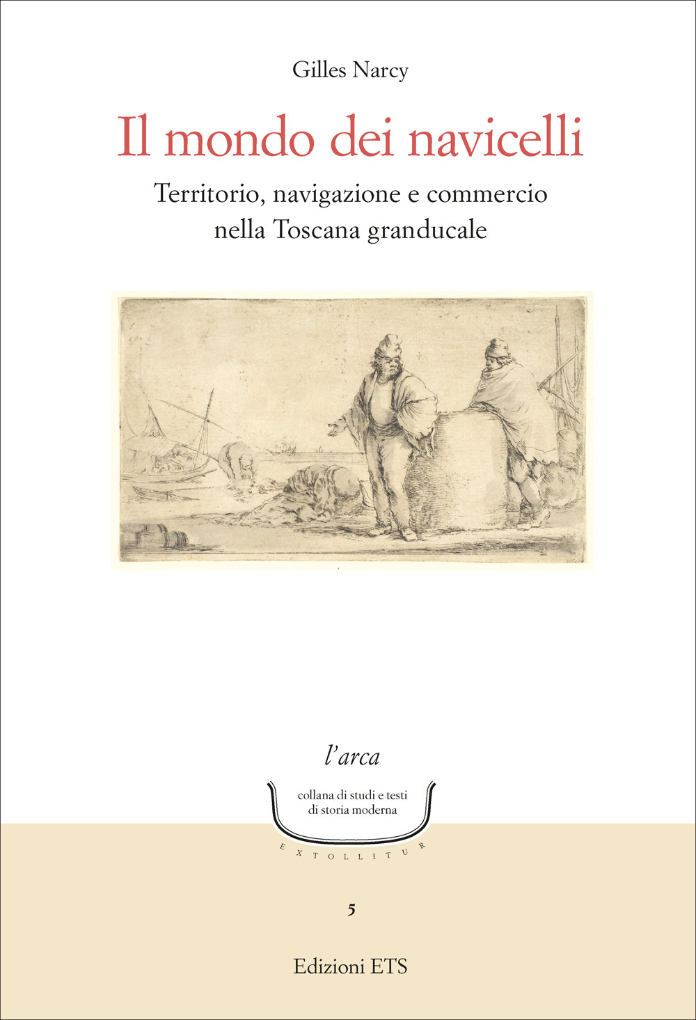 Il mondo dei navicelli. Territorio, navigazione e commercio nella Toscana granducale