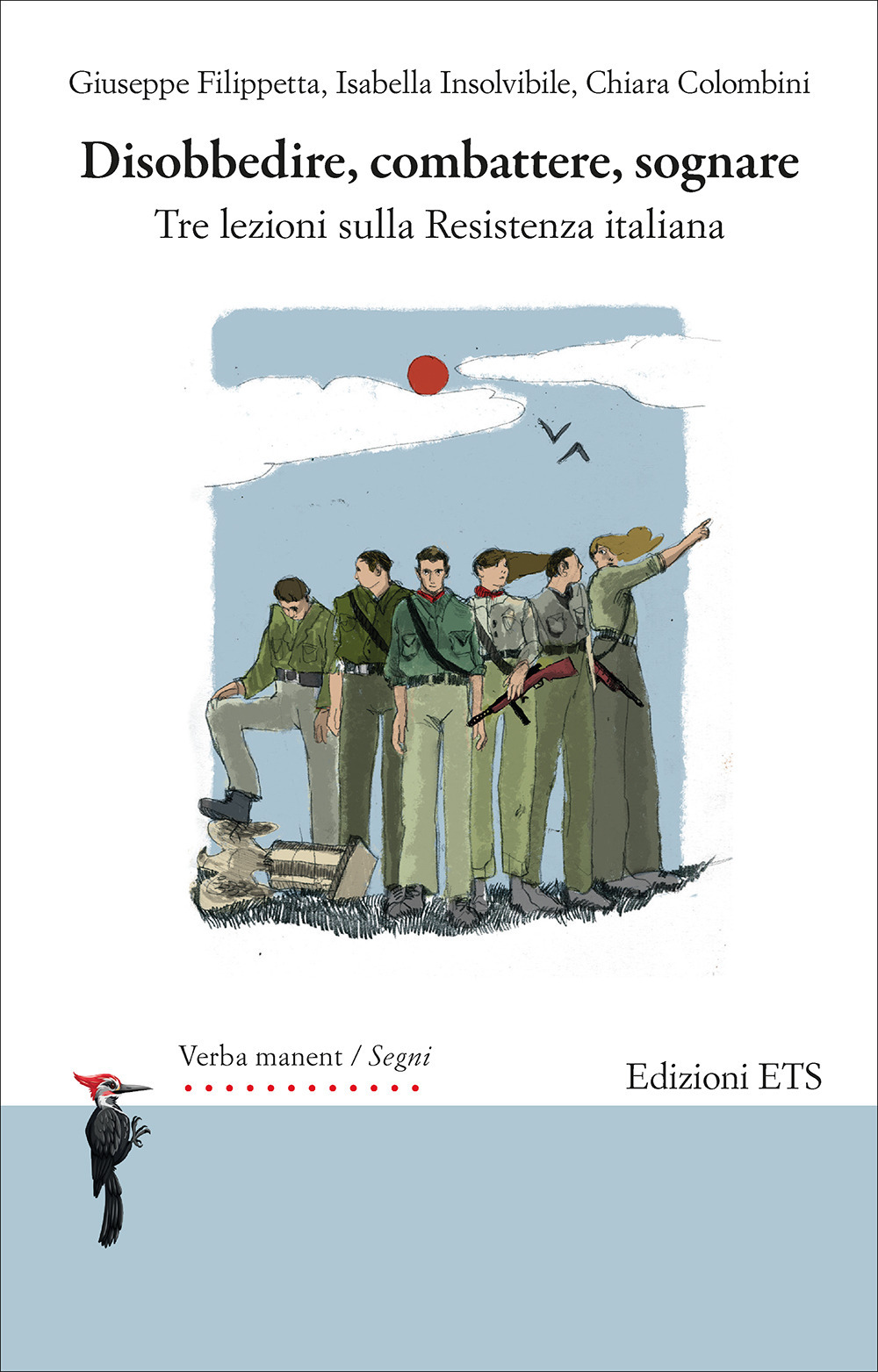 Disobbedire, combattere, sognare. Tre lezioni sulla Resistenza italiana