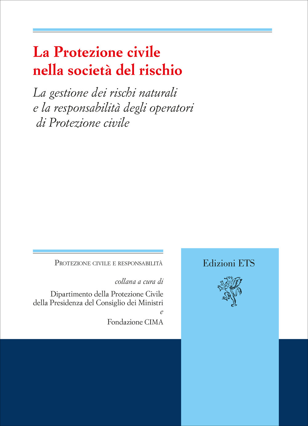 La protezione civile nella società del rischio. La gestione dei rischi naturali e la responsabilità degli operatori di Protezione civile