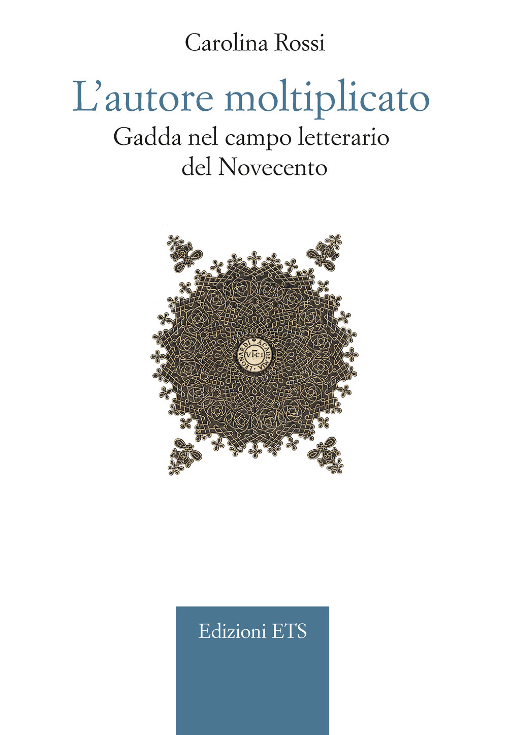 L'autore moltiplicato. Gadda nel campo letterario del Novecento
