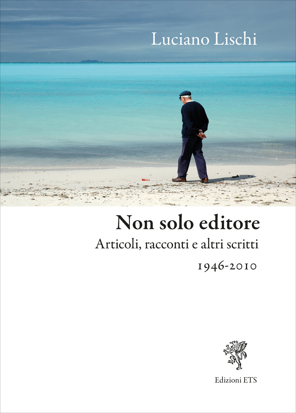 Non solo editore. Articoli, racconti e altri scritti 1946-2010