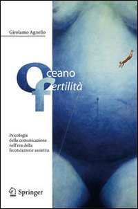 Oceano fertilità. Psicologia della comunicazione nell'era della fecondazione assistita