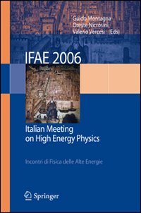 IFAE 2006: Incontri di fisica delle alte energie-Italian meeting on high energy physics (Pavia, 19-21 April 2006)