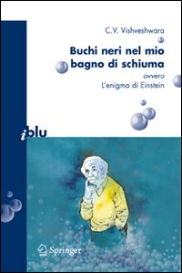 Buchi neri nel mio bagno di schiuma. Ovvero l'enigma di Einstein