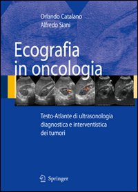 Ecografia in oncologia. Testo-atlante di ultrasonologia diagnostica e interventistica dei tumori