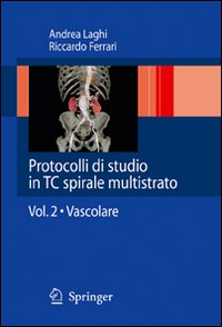 Protocolli di studio in TC spirale multistrato.. Vol. 2: Vascolare