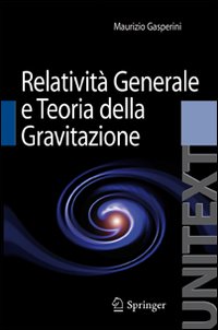 Lezioni di relatività generale e teoria della gravitazione. Per la Laurea Magistrale in Fisica