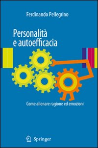 Personalità e autoefficacia. Come allenare ragione ed emozioni