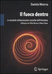Il fuoco dentro. Le malattie infiammatorie croniche dell'intestino. Colloquio con Silvio Danese e Marco Greco