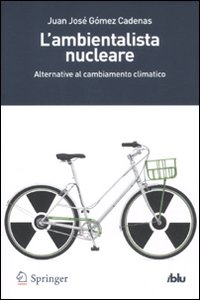 L'ambientalista nucleare. Alternative al cambiamento climatico