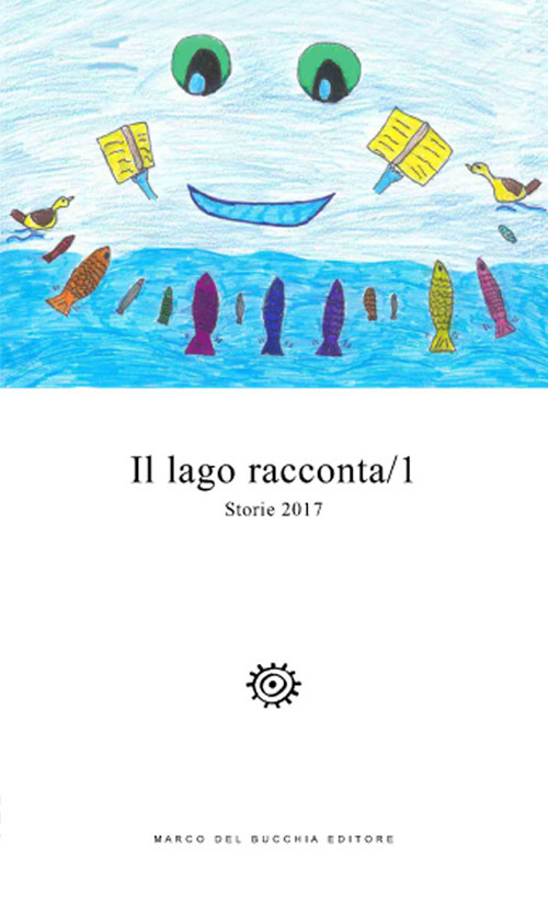 Il lago racconta. Storie 2017. Vol. 1
