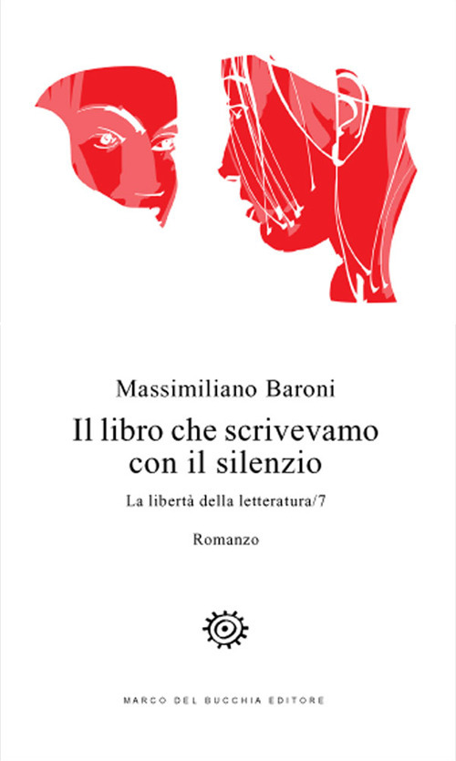 Il libro che scrivevamo con il silenzio. La libertà della letteratura. Vol. 7