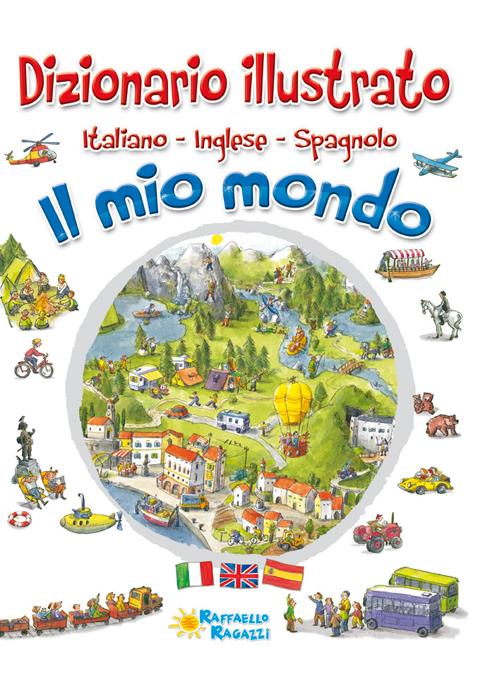 Il mio mondo. Dizionario illustrato. Italiano, inglese, spagnolo