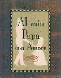 Al mio papà con amore