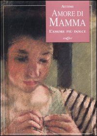 Amore di mamma. L'amore più dolce