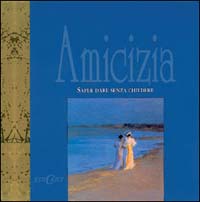 Amicizia. Saper dare senza chiedere