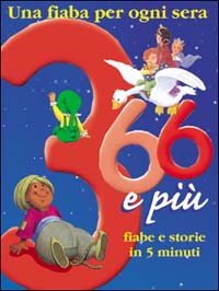 Trecentosessantasei e più fiabe e storie in 5 minuti