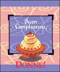 Buon compleanno donne!