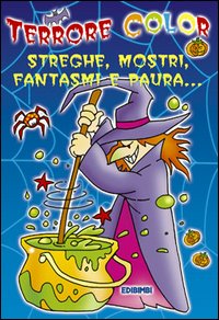 Terrore color. Streghe, mostri, fantasmi e paura
