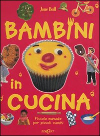 Bambini in cucina. Piccolo manuale per piccoli cuochi