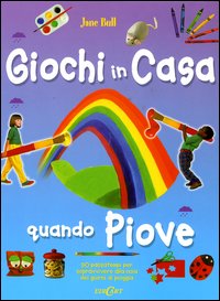 Giochi in casa quando piove. 50 passatempi per sopravvivere alla noia dei giorni di pioggia