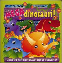 Mega dinosauri! Libro 3D con i dinosauri che si muovono!