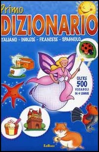 Primo dizionario. Italiano, inglese, francese, spagnolo