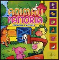 Animali in fattoria. Schiaccia e ascolta