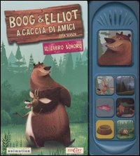 Boog & Elliot a caccia di amici. Il libro sonoro