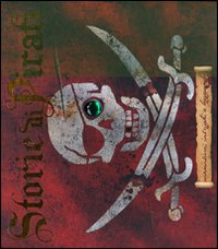 Storie di pirati. Avventure, intrighi e leggende