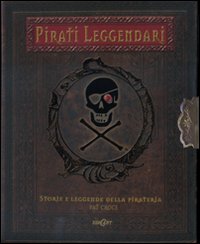 Pirati leggendari. Storie e leggende della pirateria