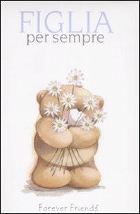 Figlia per sempre. Forever friends