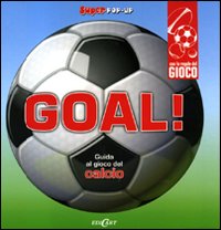 Goal! Guida al gioco del calcio. Libro pop-up