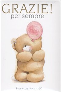 Grazie per sempre. Forever friends