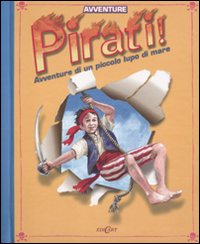 Pirati! Avventure di un piccolo lupo di mare. Libro pop-up