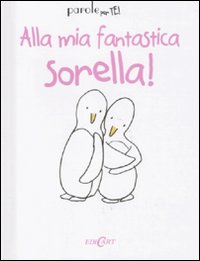 Alla mia fantastica sorella!