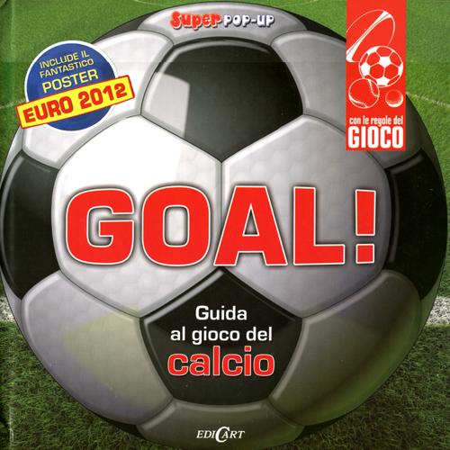 Goal! Guida al gioco del calcio. Libro pop-up. Con poster