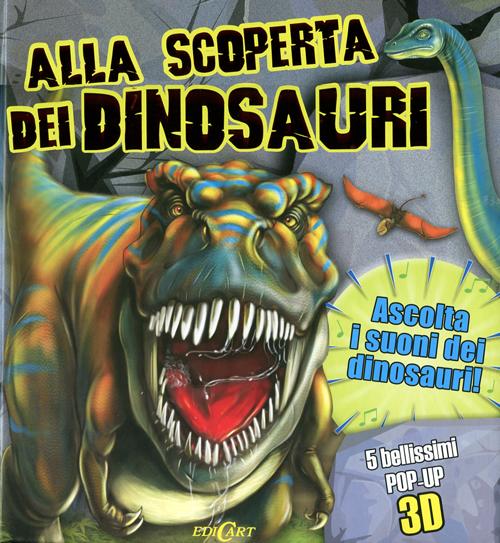 Alla scoperta dei dinosauri. Libro sonoro e pop-up