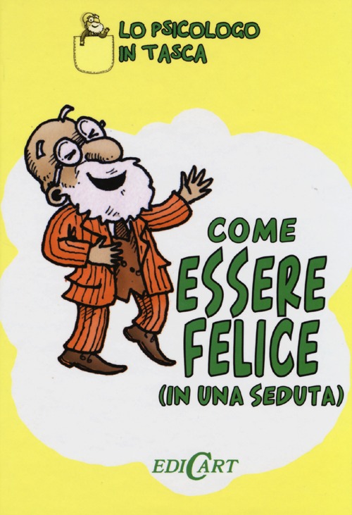 Come essere felici (in una seduta)