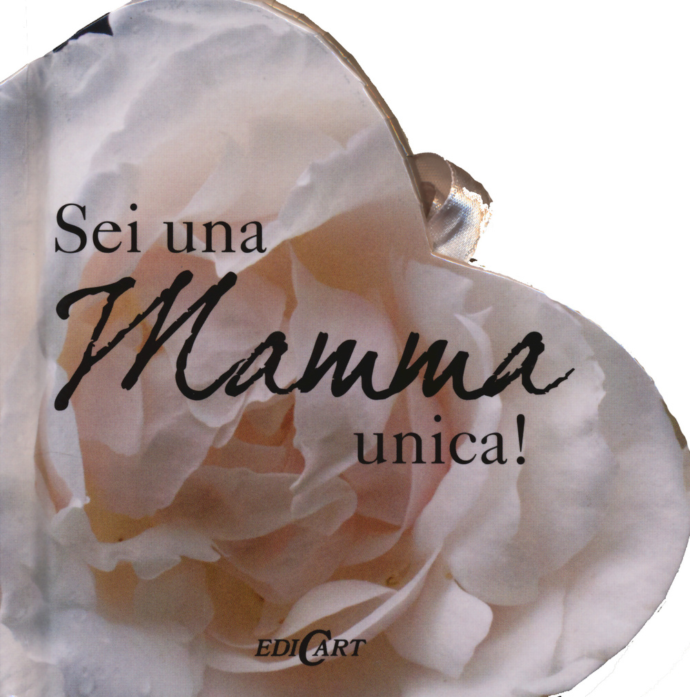 Sei una mamma unica