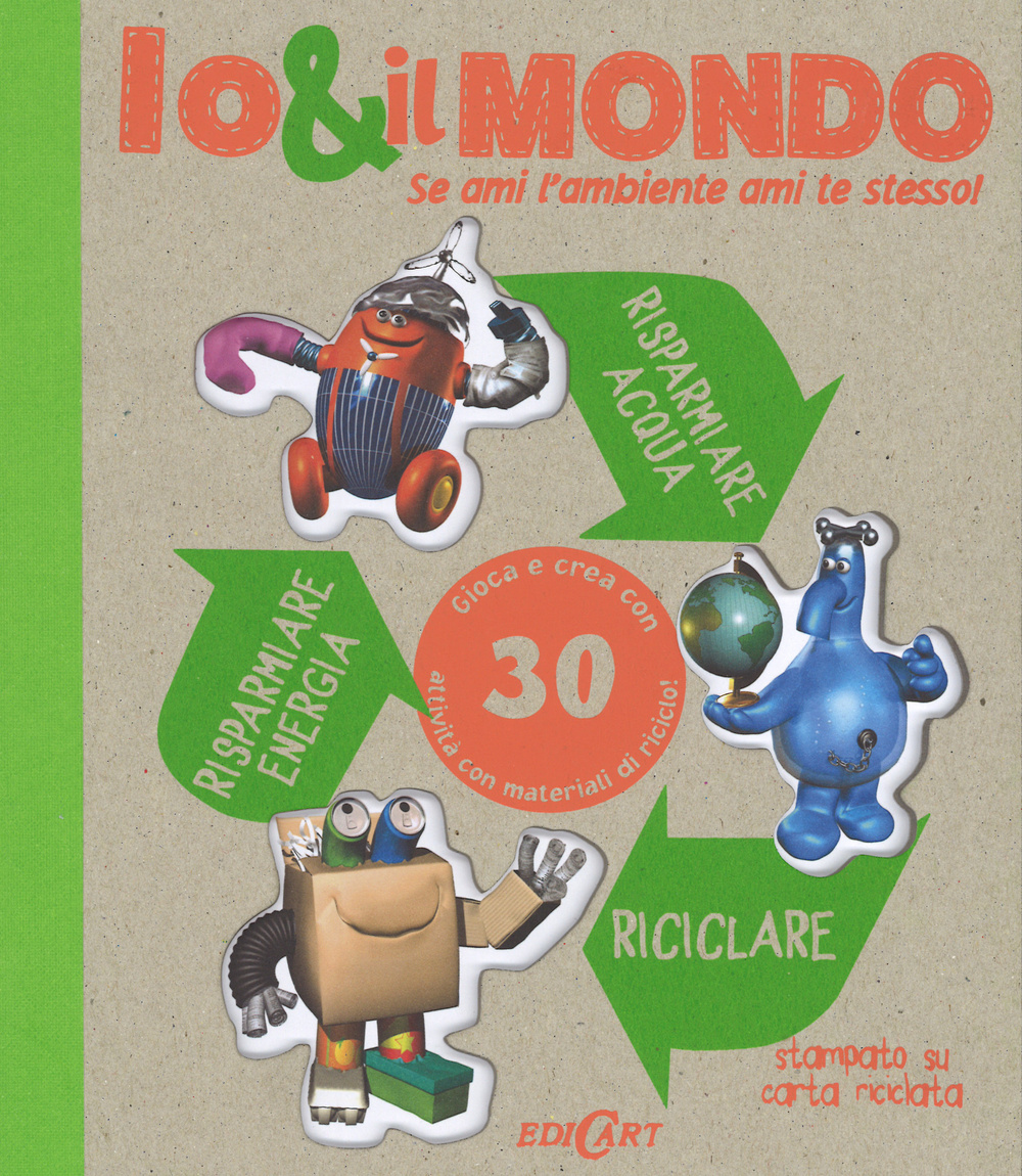 Io & il mondo. Se ami l'ambiente ami te stesso!