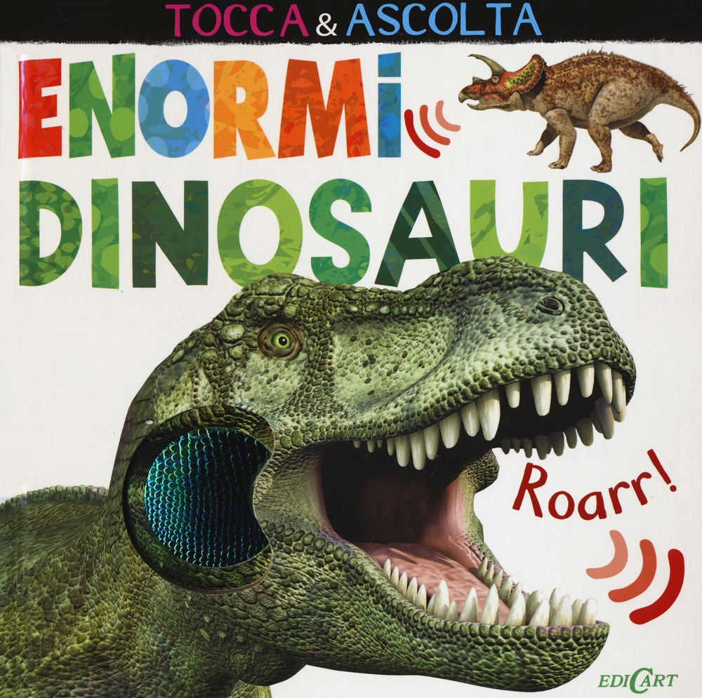 Enormi dinosauri. Tocca & ascolta